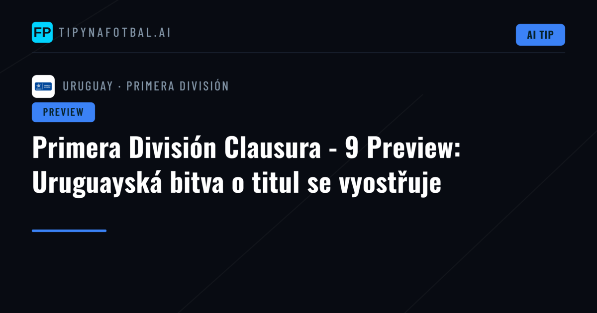 Primera División Clausura - 9 Preview: Uruguayská bitva o titul se vyostřuje
