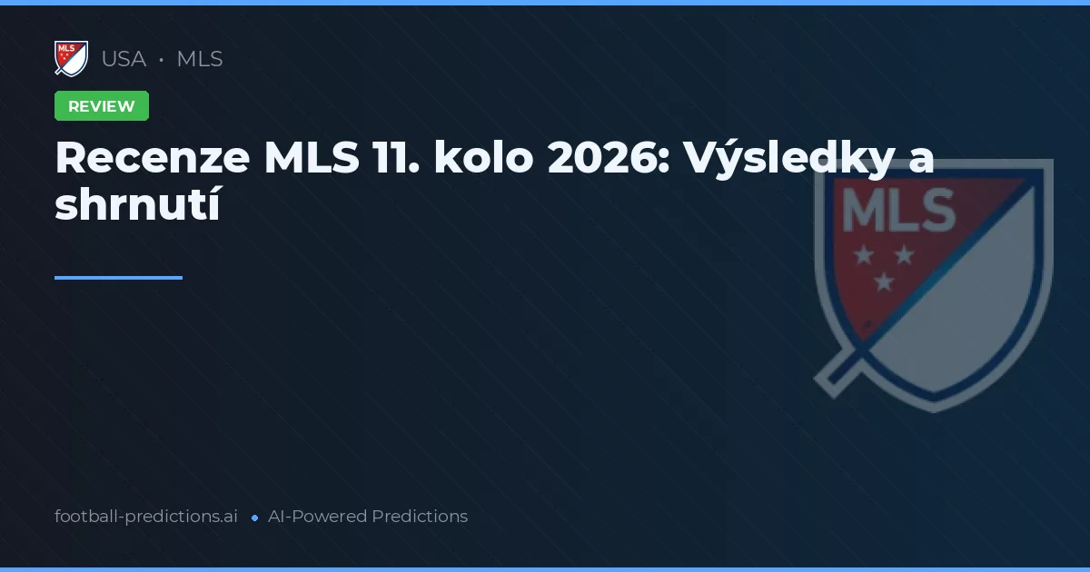 Recenze MLS 11. kolo 2026: Výsledky a shrnutí