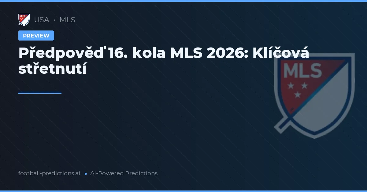 Předpověď 16. kola MLS 2026: Klíčová střetnutí