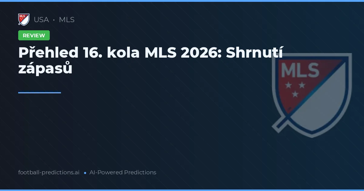 Přehled 16. kola MLS 2026: Shrnutí zápasů