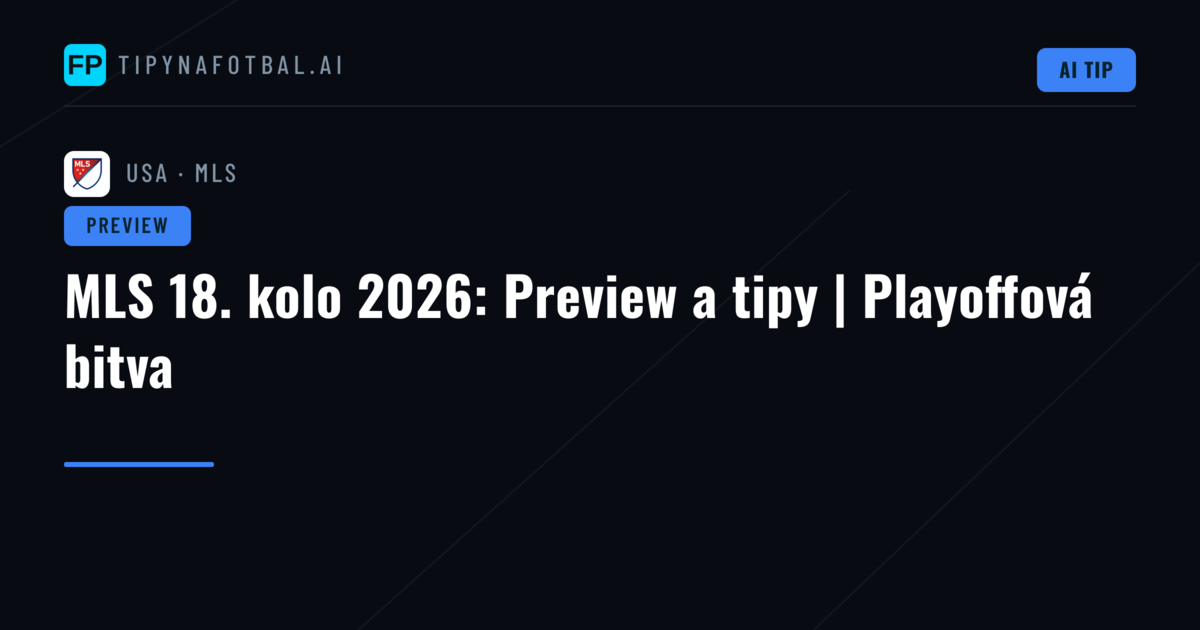 MLS 18. kolo 2026: Preview a tipy | Playoffová bitva
