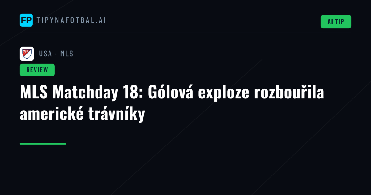 MLS Matchday 18: Gólová exploze rozbouřila americké trávníky