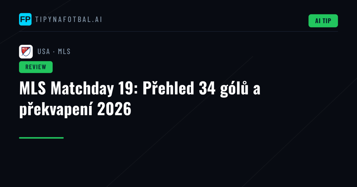 MLS Matchday 19: Přehled 34 gólů a překvapení 2026