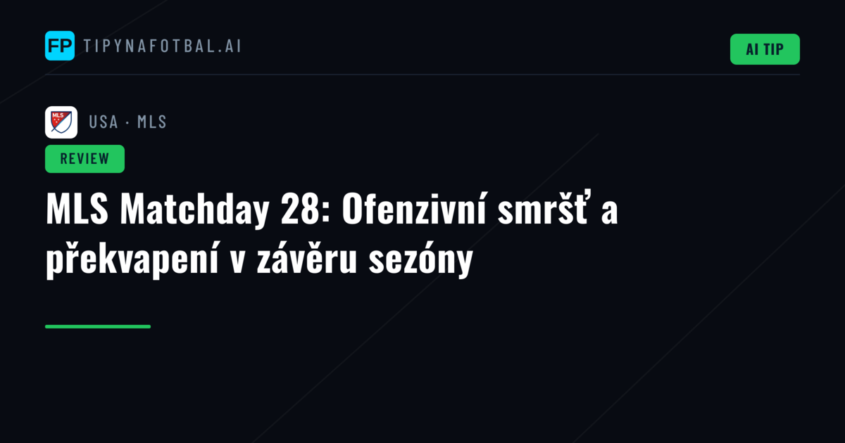 MLS Matchday 28: Ofenzivní smršť a překvapení v závěru sezóny