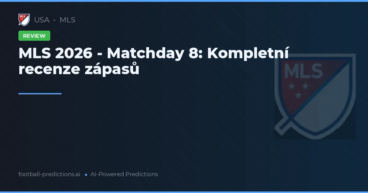 MLS 2026 - Matchday 8: Kompletní recenze zápasů