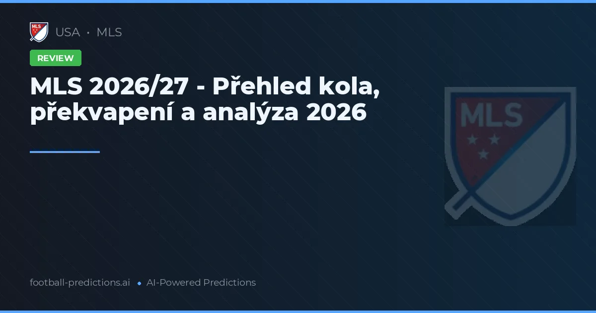 MLS 2026/27 - Přehled kola, překvapení a analýza 2026