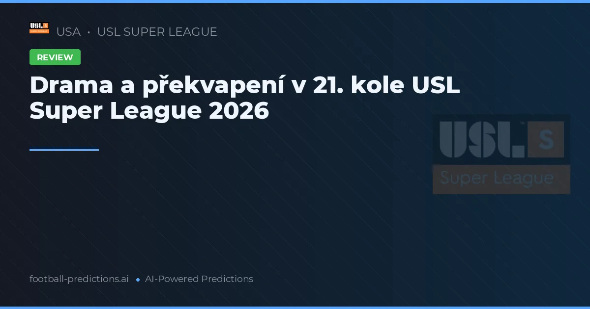 Drama a překvapení v 21. kole USL Super League 2026