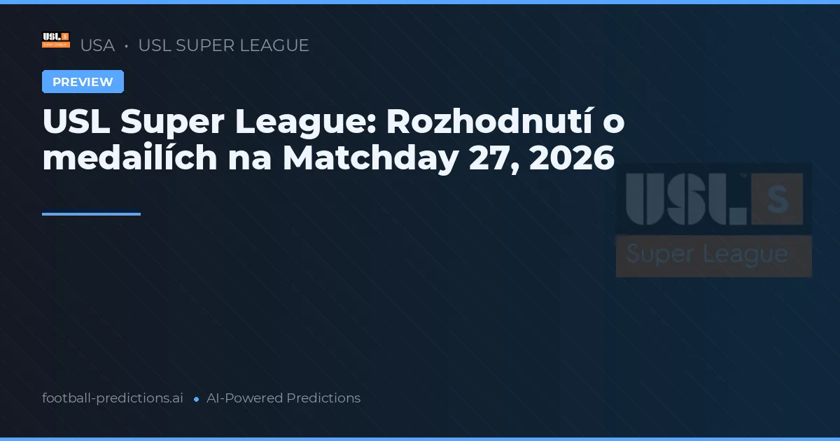 USL Super League: Rozhodnutí o medailích na Matchday 27, 2026