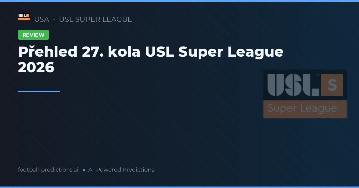 Přehled 27. kola USL Super League 2026
