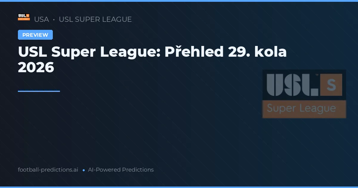 USL Super League: Přehled 29. kola 2026
