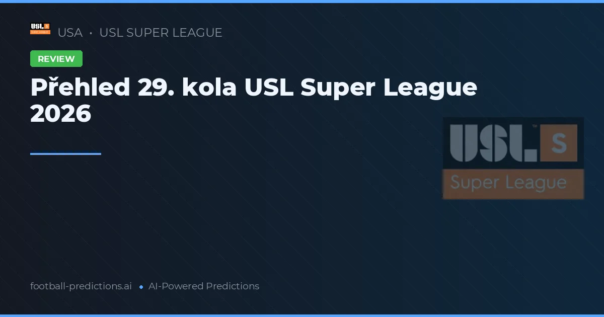 Přehled 29. kola USL Super League 2026