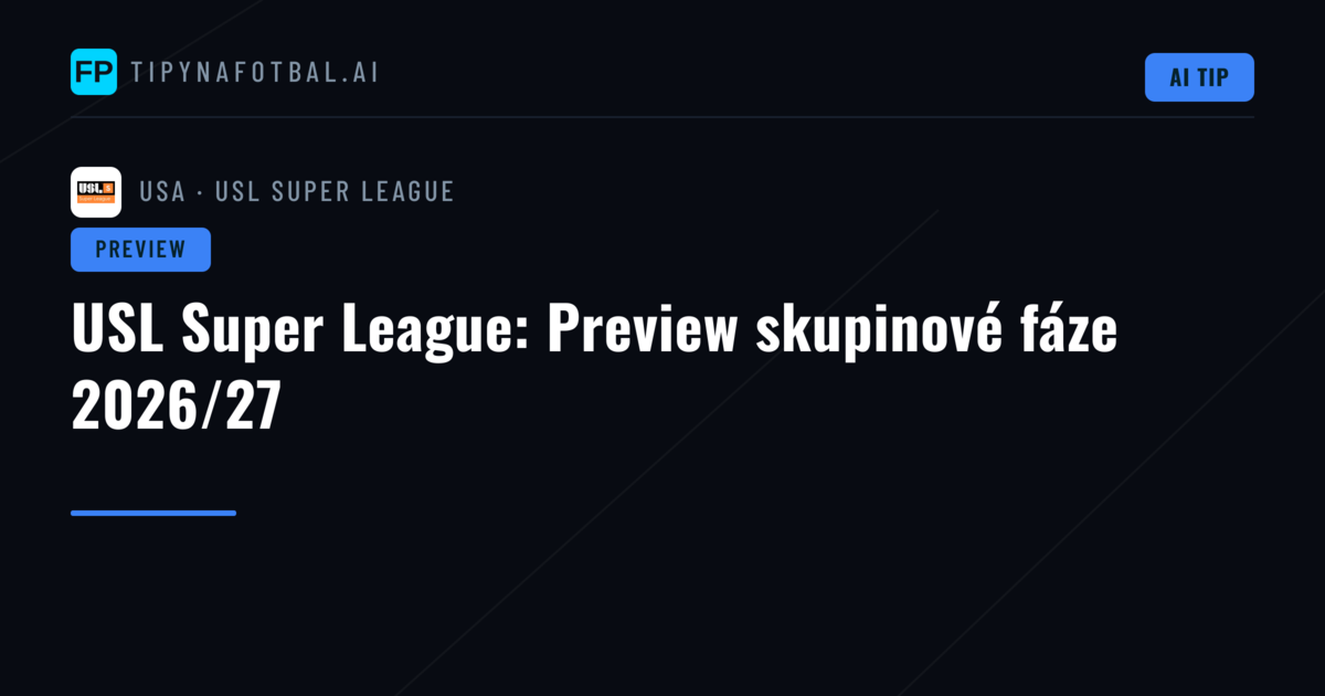 USL Super League: Preview skupinové fáze 2026/27