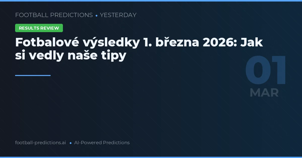 Fotbalové výsledky 1. března 2026: Jak si vedly naše tipy