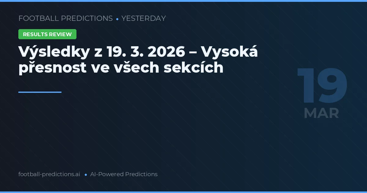 Výsledky z 19. 3. 2026 – Vysoká přesnost ve všech sekcích