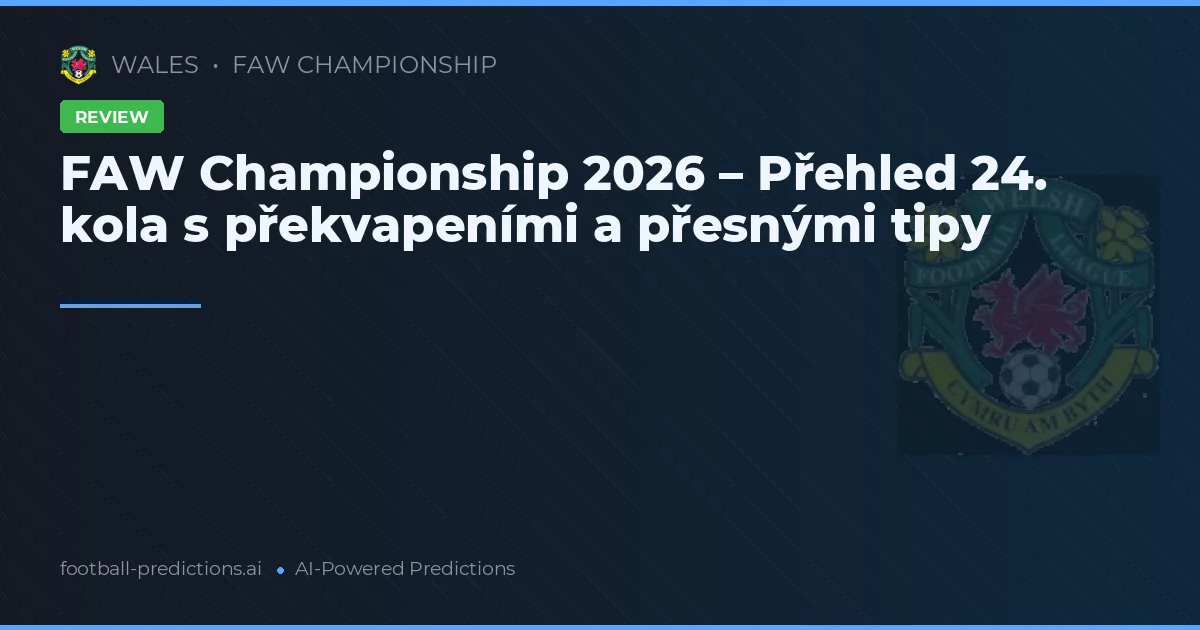 FAW Championship 2026 – Přehled 24. kola s překvapeními a přesnými tipy