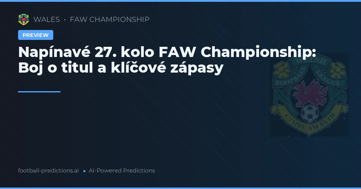 Napětí na vrcholu FAW Championship: 27. kolo přináší důležité zápasy