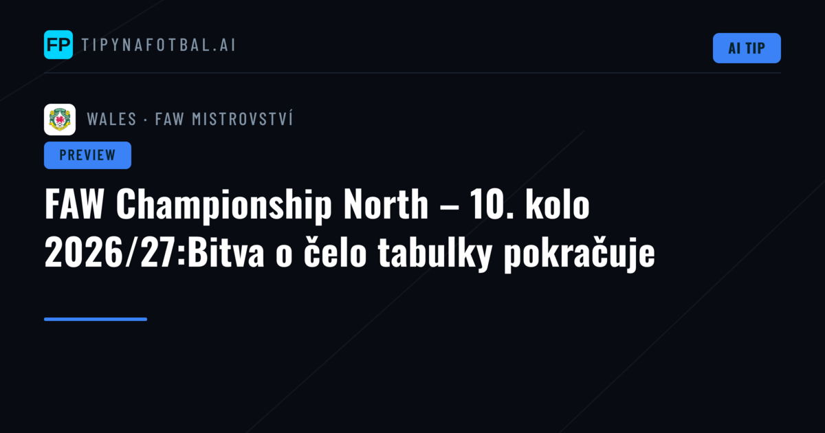 FAW Championship North – 10. kolo 2026/27:Bitva o čelo tabulky pokračuje