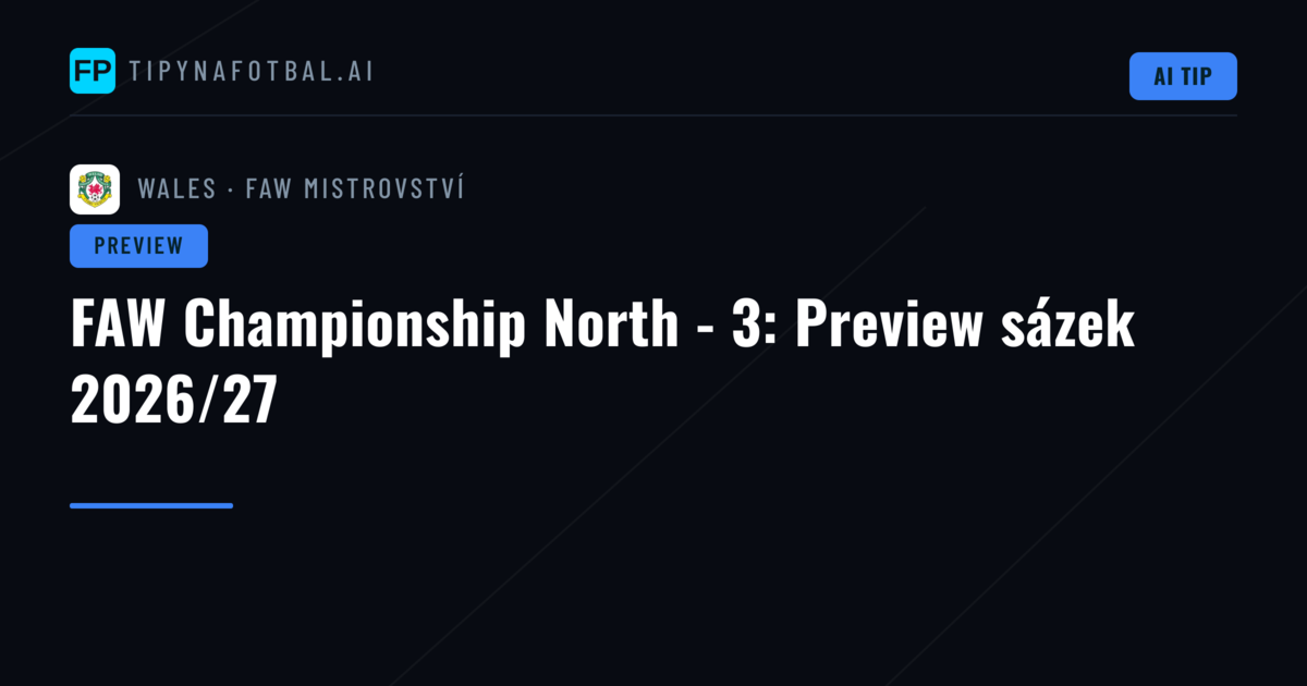 FAW Championship North - 3: Preview sázek 2026/27