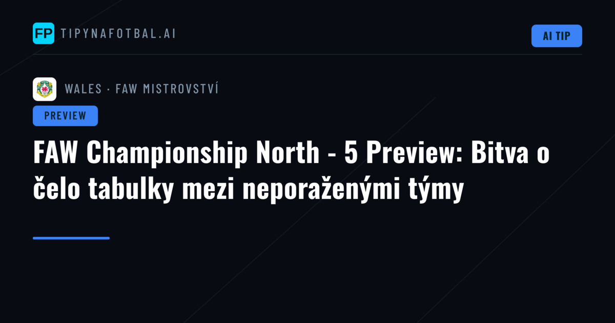 FAW Championship North - 5 Preview: Bitva o čelo tabulky mezi neporaženými týmy