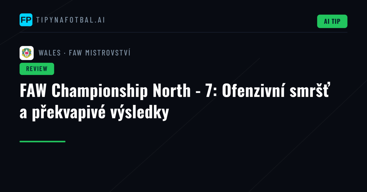 FAW Championship North - 7: Ofenzivní smršť a překvapivé výsledky