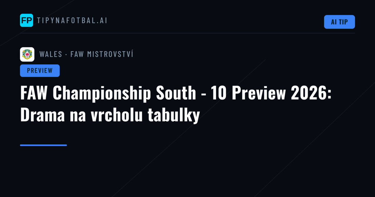 FAW Championship South - 10 Preview 2026: Drama na vrcholu tabulky
