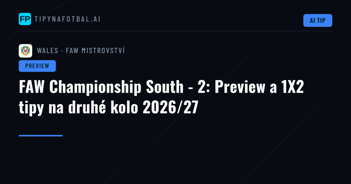 FAW Championship South - 2: Preview a 1X2 tipy na druhé kolo 2026/27