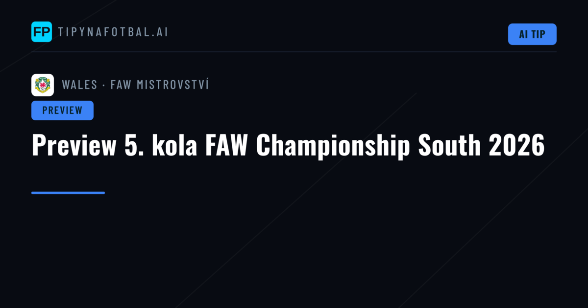 Preview 5. kola FAW Championship South 2026