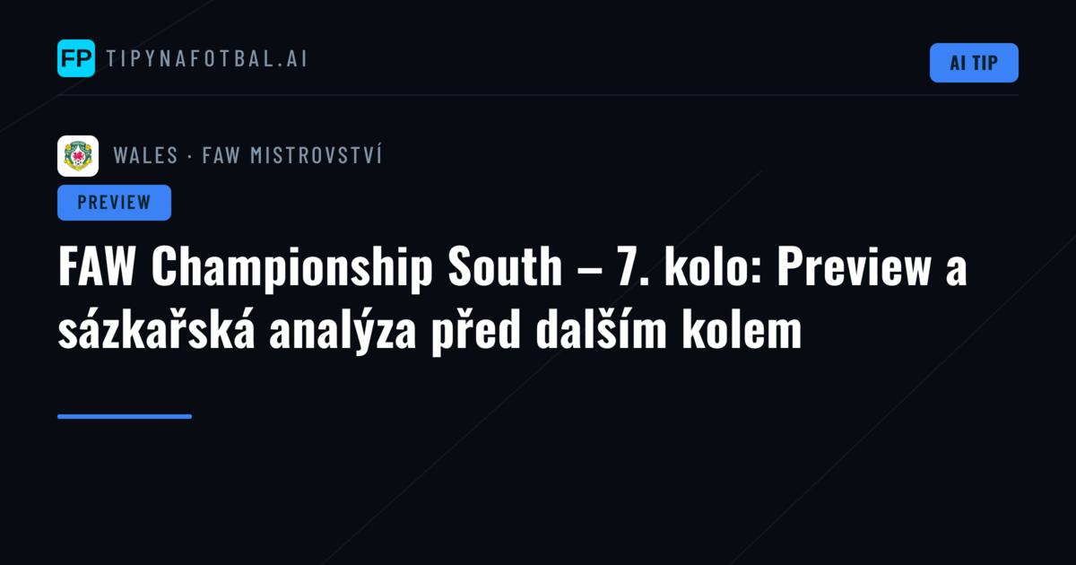 FAW Championship South – 7. kolo: Preview a sázkařská analýza před dalším kolem