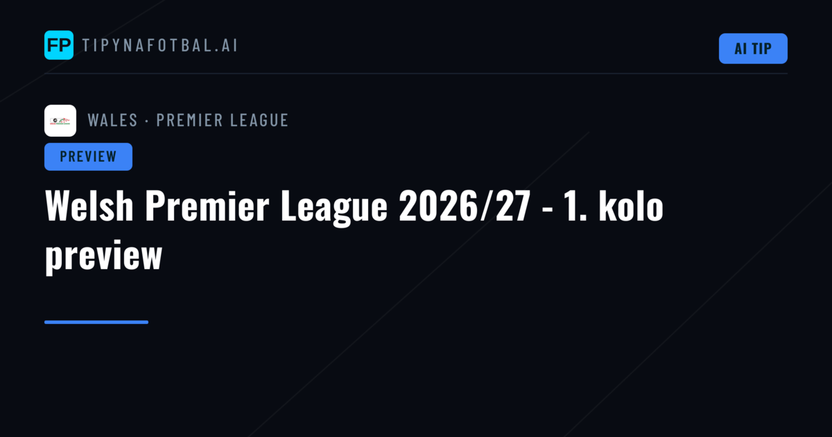 Welsh Premier League 2026/27 - 1. kolo preview