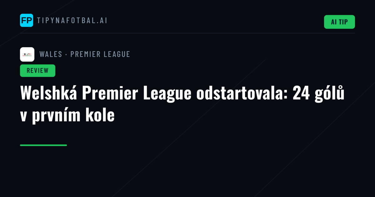 Welshká Premier League odstartovala: 24 gólů v prvním kole