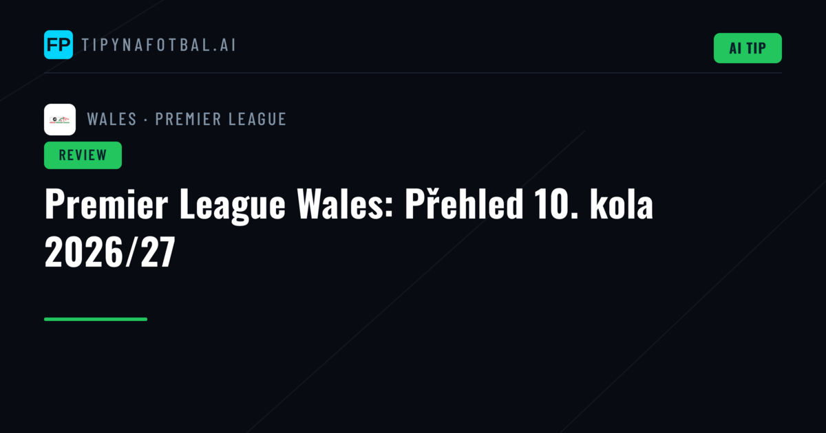 Premier League Wales: Přehled 10. kola 2026/27