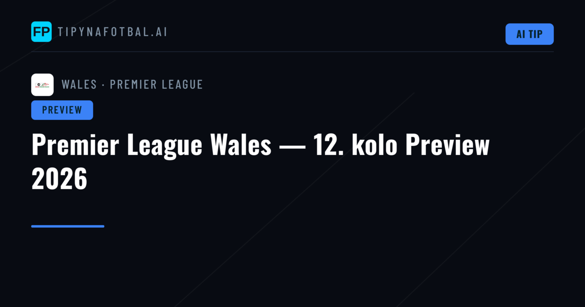 Premier League Wales — 12. kolo Preview 2026