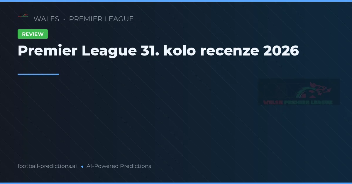 Premier League 31. kolo recenze 2026