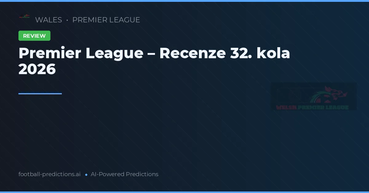 Premier League kolo 32 2026 recenze