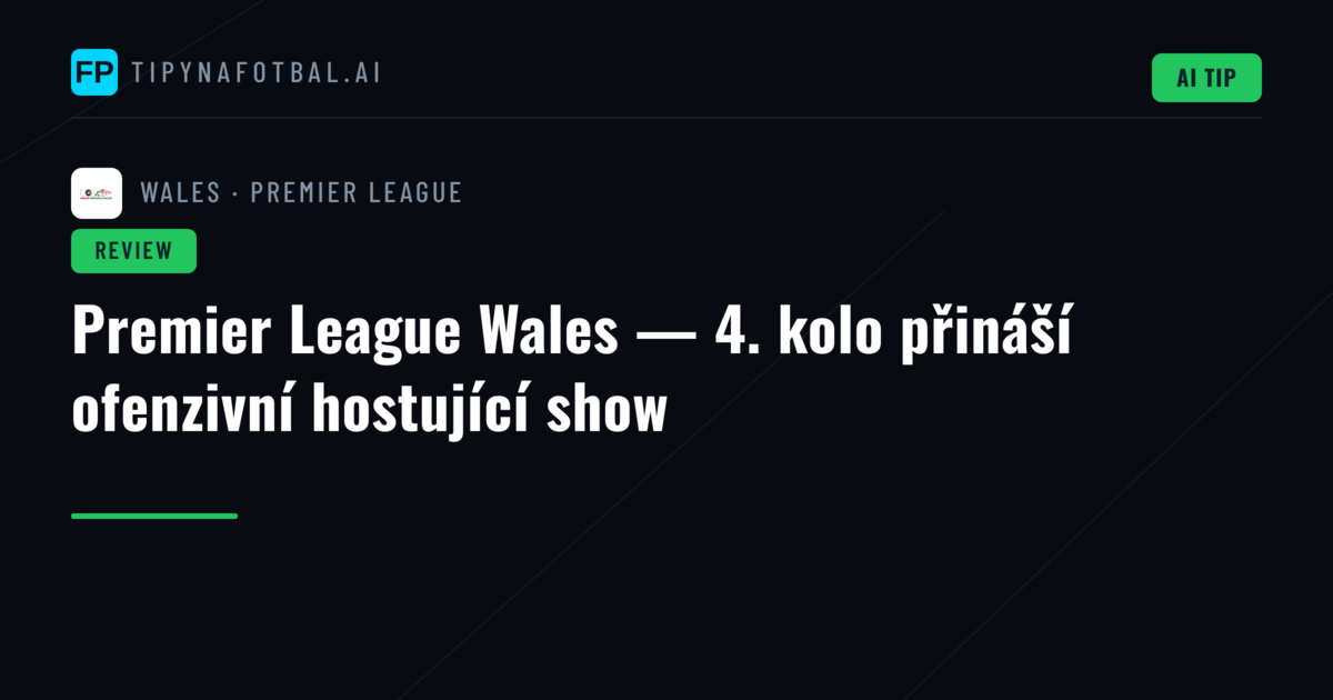 Premier League Wales — 4. kolo přináší ofenzivní hostující show