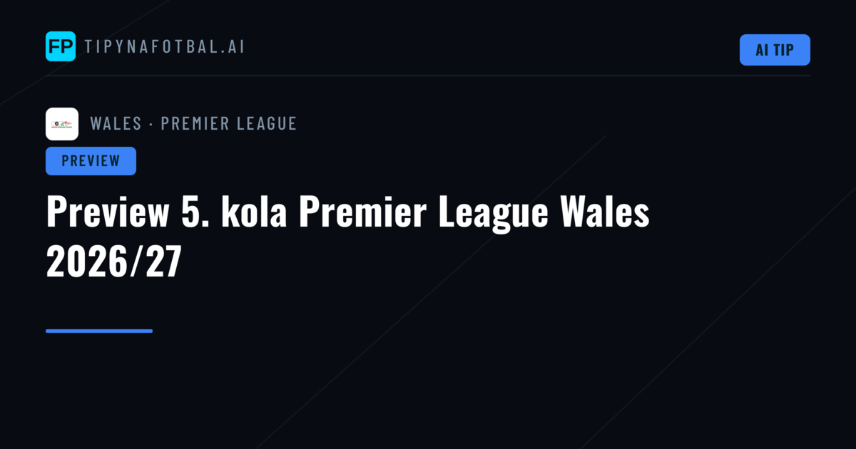 Preview 5. kola Premier League Wales 2026/27