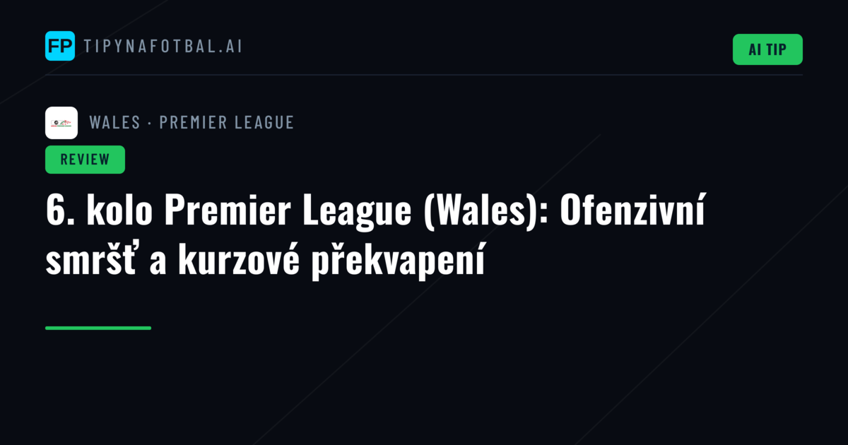 6. kolo Premier League (Wales): Ofenzivní smršť a kurzové překvapení