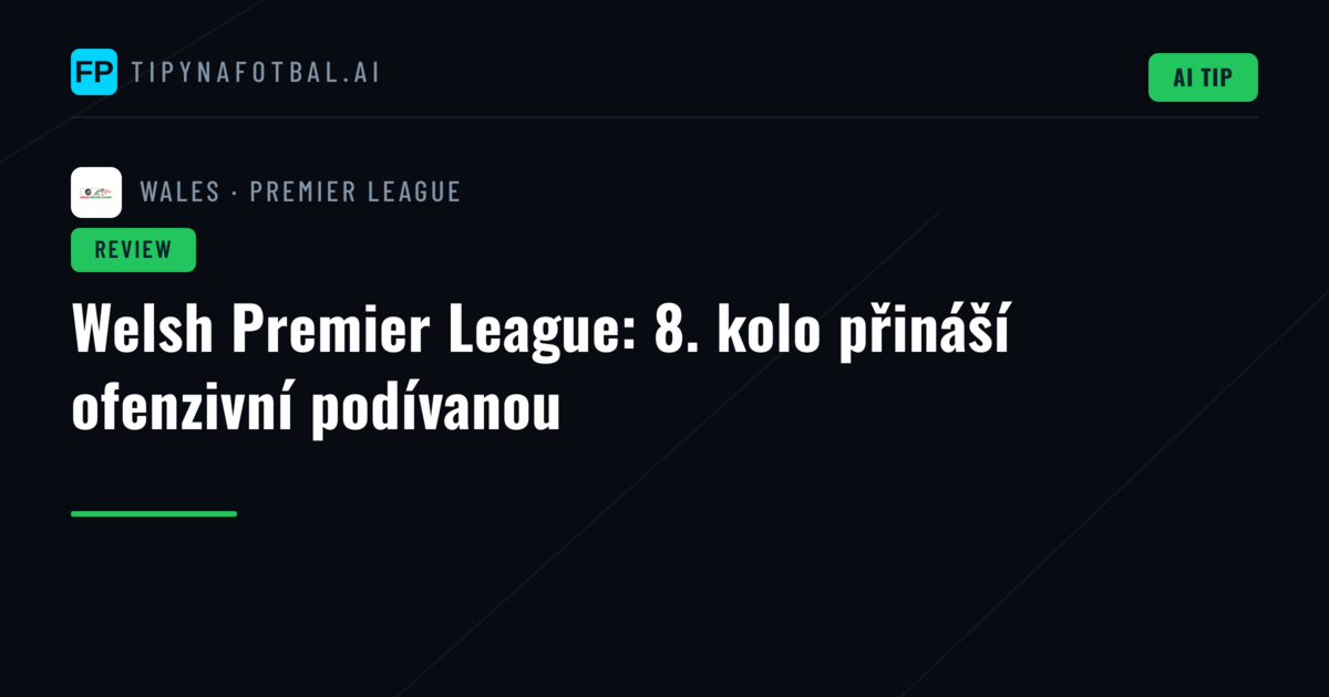 Welsh Premier League: 8. kolo přináší ofenzivní podívanou
