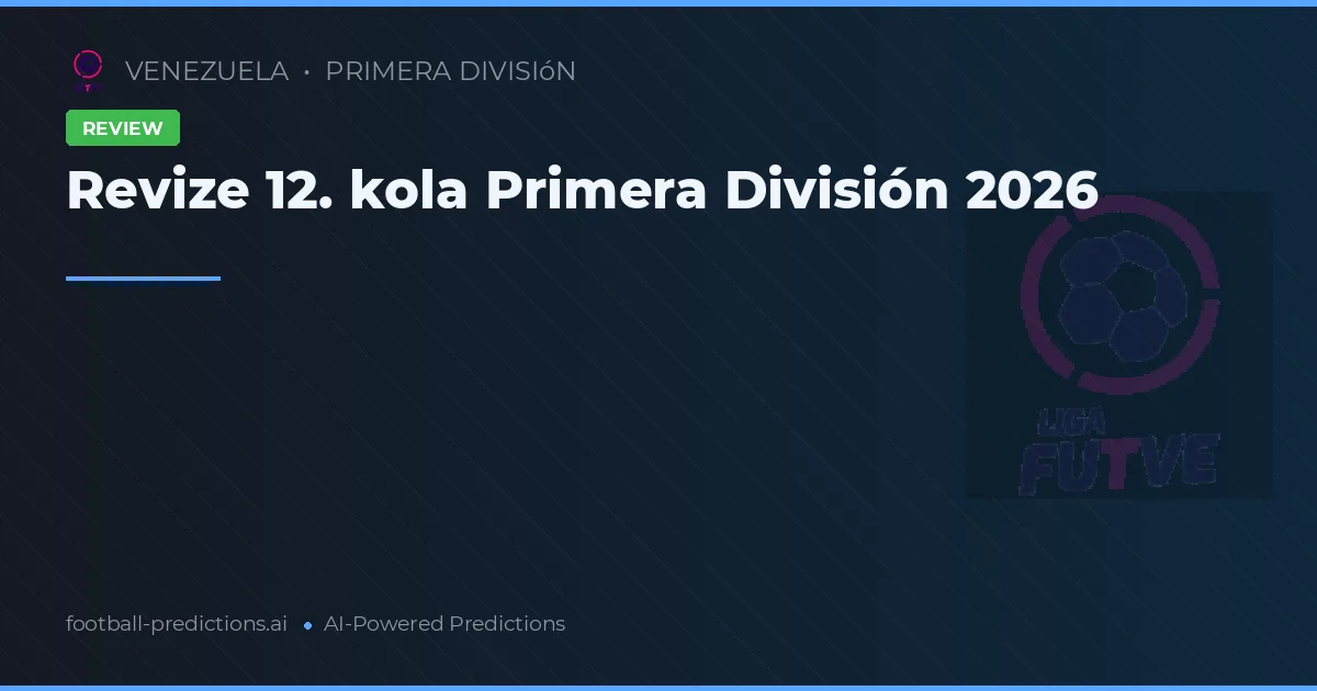 Revize 12. kola Primera División 2026