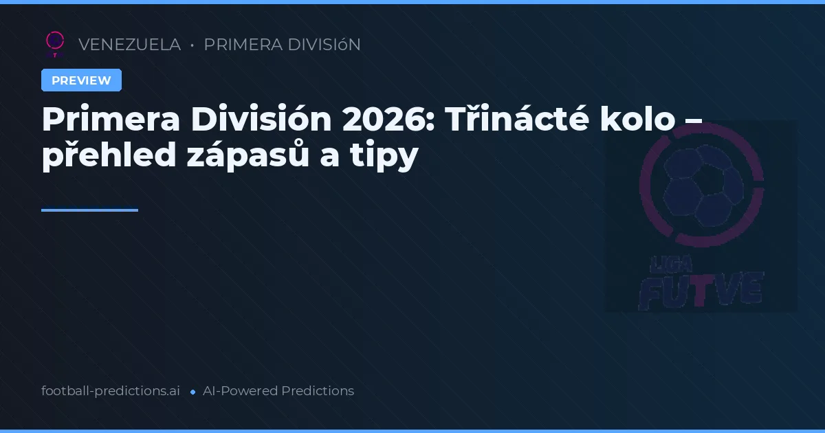 Primera División 2026: Třinácté kolo – přehled zápasů a tipy