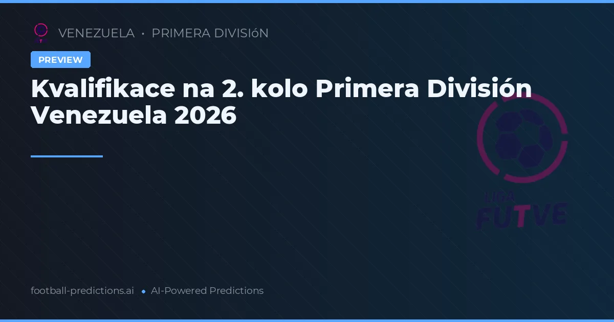 Kvalifikace na 2. kolo Primera División Venezuela 2026