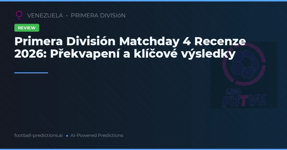 Primera División Matchday 4 Recenze 2026: Překvapení a klíčové výsledky