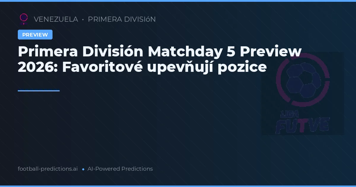 Primera División Matchday 5 Preview 2026: Favoritové upevňují pozice