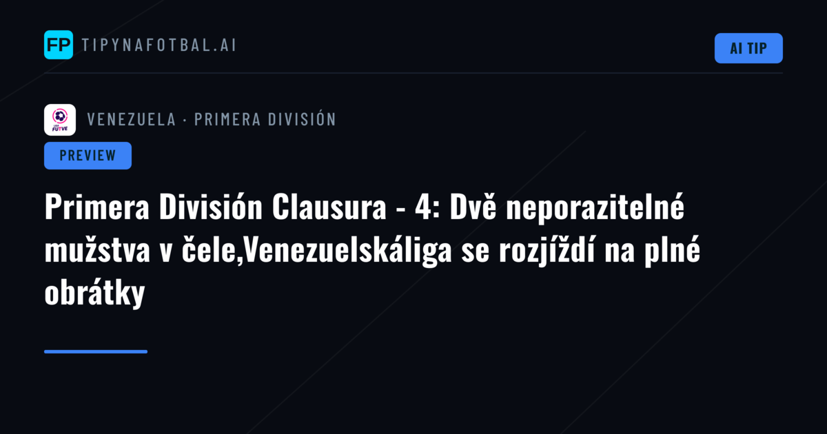 Primera División Clausura - 4: Dvě neporazitelné mužstva v čele,Venezuelskáliga se rozjíždí na plné obrátky