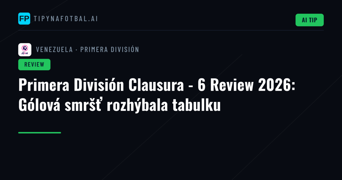 Primera División Clausura - 6 Review 2026: Gólová smršť rozhýbala tabulku