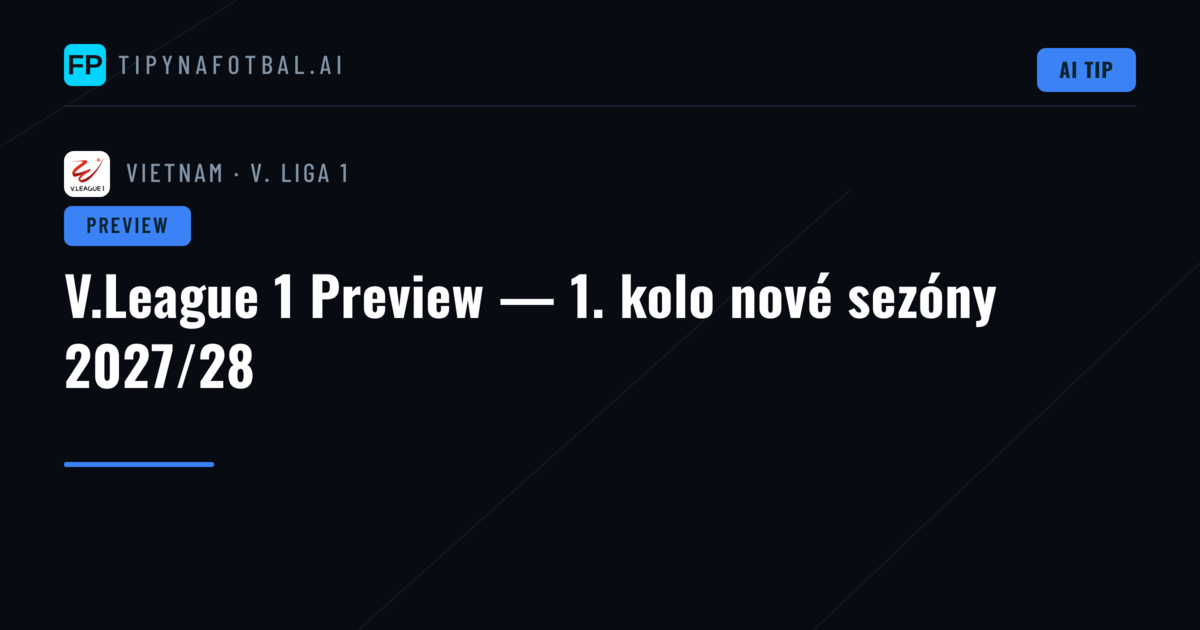 V.League 1 Preview — 1. kolo nové sezóny 2027/28