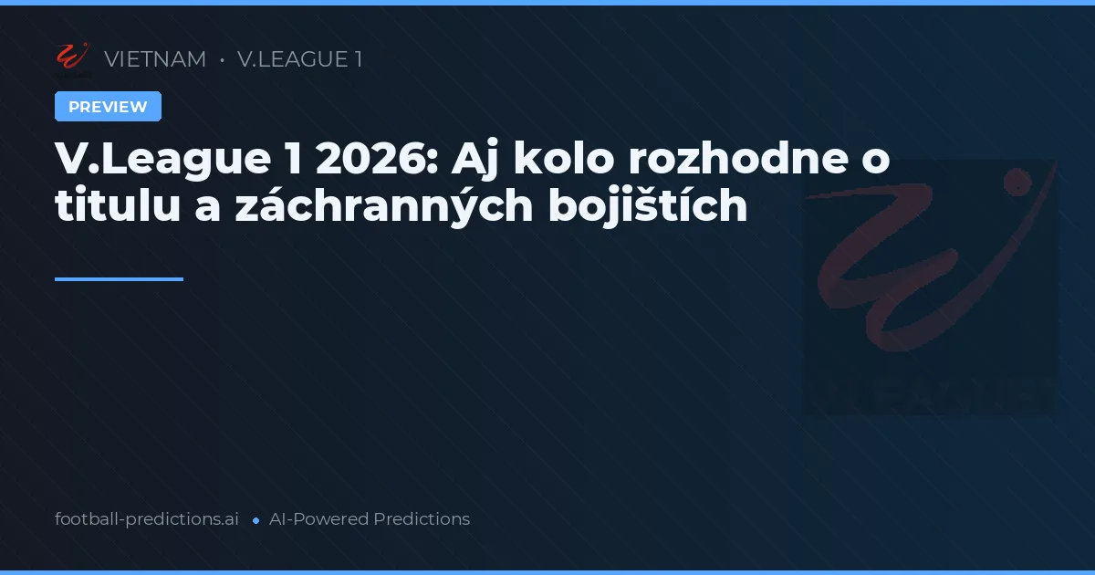 V.League 1 2026: Aj kolo rozhodne o titulu a záchranných bojištích