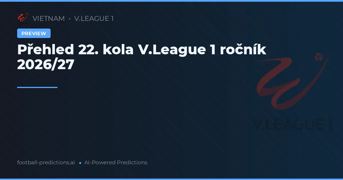 Přehled 22. kola V.League 1 ročník 2026/27
