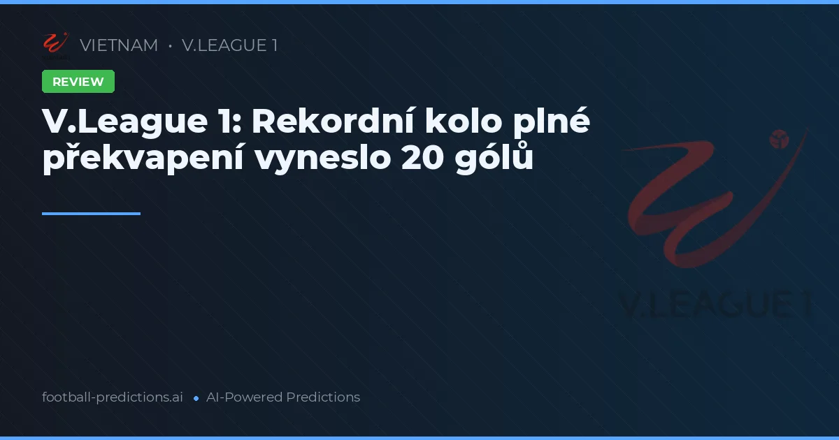 V.League 1: Rekordní kolo plné překvapení vyneslo 20 gólů