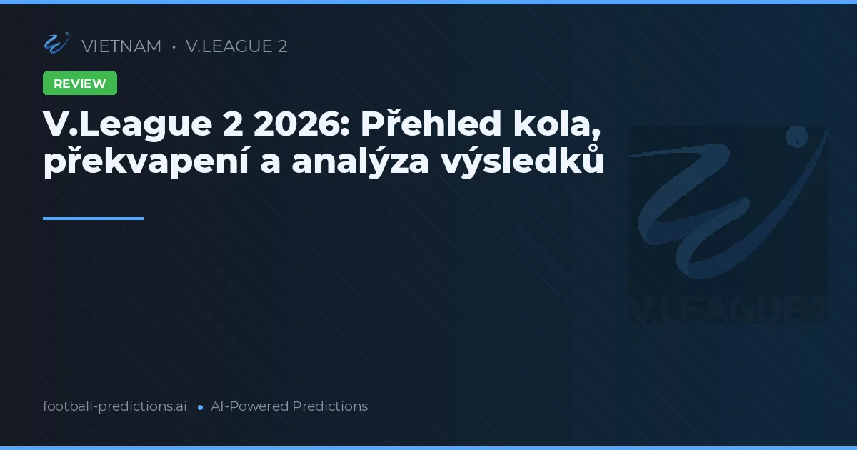 V.League 2 2026: Přehled kola, překvapení a analýza výsledků